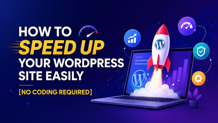 How to speed up your WordPress site easily with no coding required using performance optimization, caching, and WordPress speed improvement tips