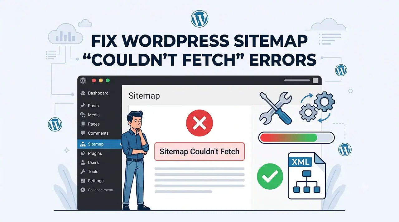 This featured graphic illustrates a common WordPress SEO issue. A frustrated user stands next to a dashboard displaying the sitemap could not fetch error. The design also features repair tools, spinning gears, a loading bar, and a validated XML document, perfectly representing the troubleshooting process for search engine optimization success.